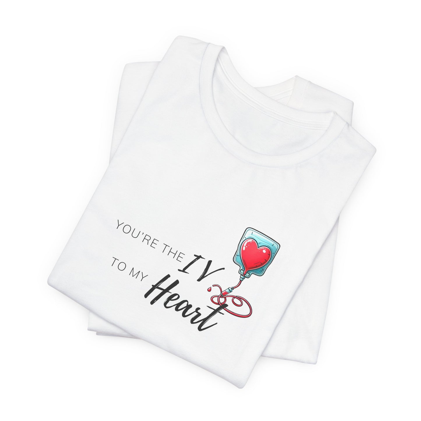 'Your the IV to my Heart'